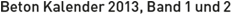 Beton Kalender 2013, Band 1 und 2